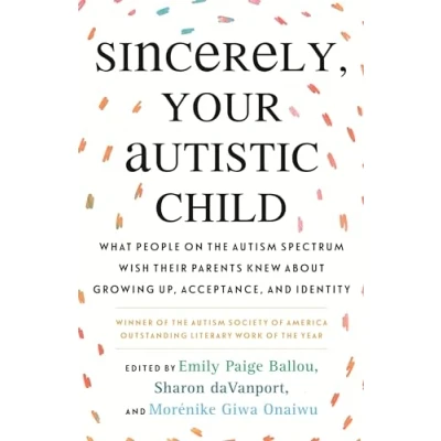 Afbeelding van Sincerely, Your Autistic Child: What People on the Autism Spectrum Wish Their Parents Knew About Growing Up, Acceptance, and Identity