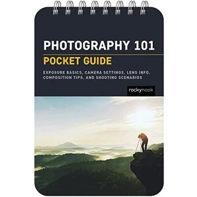Afbeelding van Photography 101: Pocket Guide: Exposure Basics, Camera Settings, Lens Info, Composition Tips, and Shooting Scenarios: 18