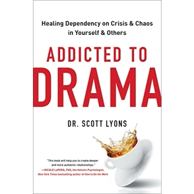 Afbeelding van Addicted to Drama: Healing Dependency on Crisis and Chaos in Yourself Others
