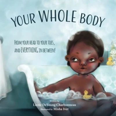 Afbeelding van Your Whole Body: From Head to Toes, and Everything in Between!
