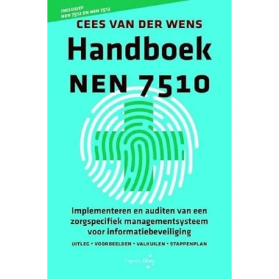 Afbeelding van Handboek NEN 7510: Implementeren en auditen van een zorgspecifiek managementsysteem voor informatiebeveiliging