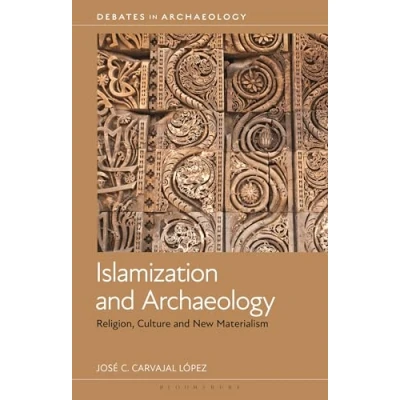 Afbeelding van Islamization and Archaeology: Religion, Culture New Materialism