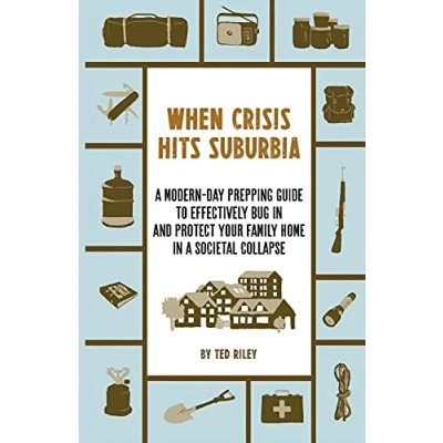 Afbeelding van When Crisis Hits Suburbia: a Modern Day Prepping Guide to Effectively Bug in and Protect Your Family Home Societal Collapse