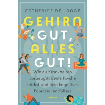 Afbeelding van Gehirn gut, alles gut. Wie du Krankheiten vorbeugst, deine Psyche stärkst und dein kognitives Potenzial entfaltest: Weniger vergessen, positiv denken, Alzheimer Demenz vorbeugen