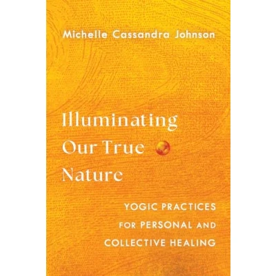 Afbeelding van Illuminating Our True Nature: Yogic Practices for Personal and Collective Healing