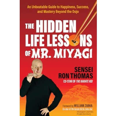 Afbeelding van the Hidden Life Lessons of Mr. Miyagi: An Unbeatable Guide to Happiness, Success, and Mastery Beyond Dojo