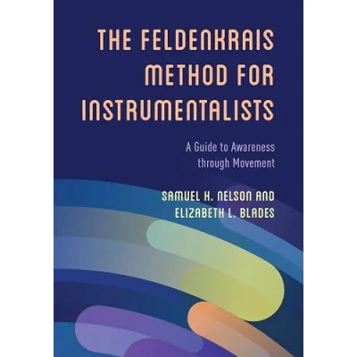 Afbeelding van The Feldenkrais Method for Instrumentalists: A Guide to Awareness through Movement
