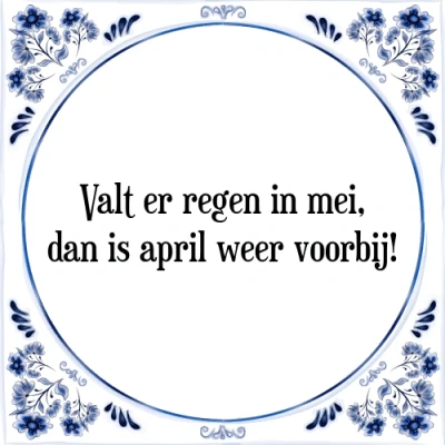 Afbeelding van Valt er regen in mei, dan is april weer voorbij! Tegeltje + Spreuk