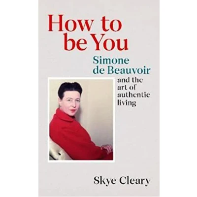 Afbeelding van How to Be You: Simone de Beauvoir and the art of authentic living