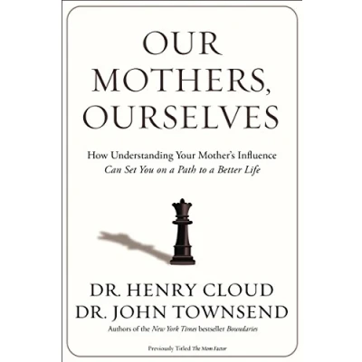 Afbeelding van Our Mothers, Ourselves: How Understanding Your Mother&#039;s Influence Can Set You on a Path to Better Life