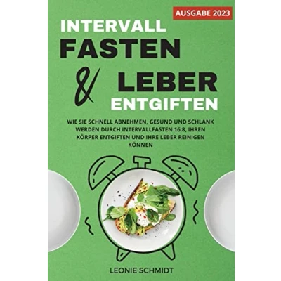 Afbeelding van Intervallfasten und Leber entgiften: Wie Sie schnell abnehmen, gesund schlank werden durch 16:8, Ihren Krper entgiften Ihre reinigen knnen