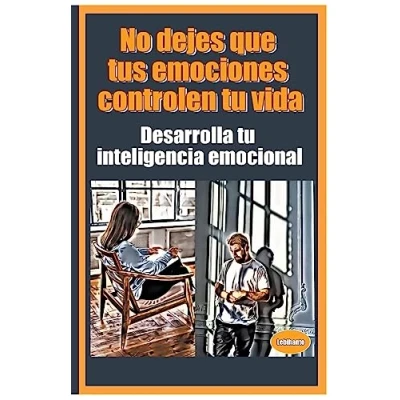 Afbeelding van No dejes que tus emociones controlen tu vida Desarrolla inteligencia emocional