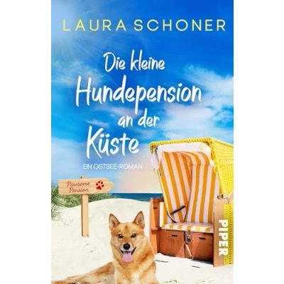 Afbeelding van Die kleine Hundepension an der Küste: Ein Ostsee Roman Witziger und gefühlvoller Sommerroman am Meer