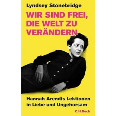 Afbeelding van Wir sind frei, die Welt zu verändern: Hannah Arendts Lektionen in Liebe und Ungehorsam