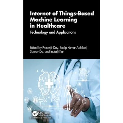 Afbeelding van Internet of Things Based Machine Learning in Healthcare: Technology and Applications