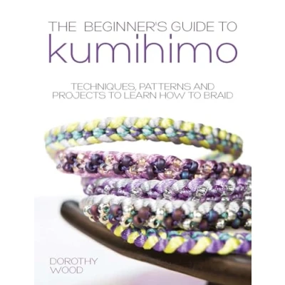 Afbeelding van The Beginner&#039;s Guide to Kumihimo: Techniques, Patterns and Projects Learn How Braid