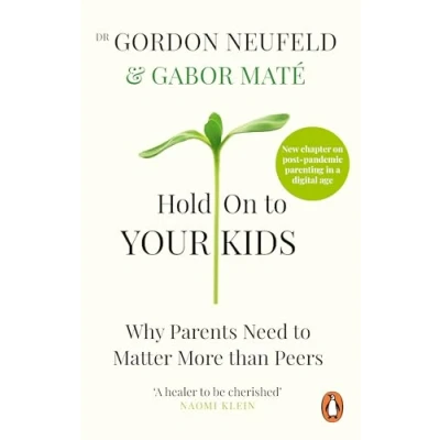 Afbeelding van Hold On to Your Kids: Why Parents Need Matter More Than Peers