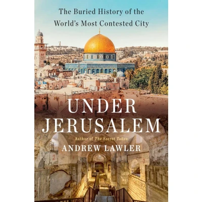 Afbeelding van Under Jerusalem: the Buried History of World&#039;s Most Contested City
