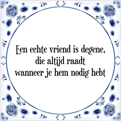 Afbeelding van Een echte vriend is degene, die altijd raadt wan Tegeltje + Spreuk