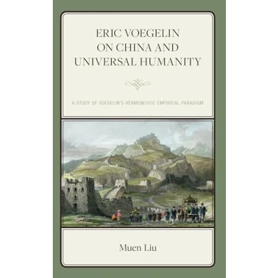 Afbeelding van Eric Voegelin on China and Universal Humanity: A Study of Voegelin&#039;s Hermeneutic Empirical Paradigm