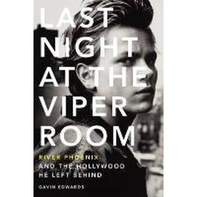 Afbeelding van Last Night at the Viper Room: River Phoenix and Hollywood He Left Behind