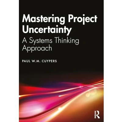Afbeelding van Mastering Project Uncertainty: A Systems Thinking Approach