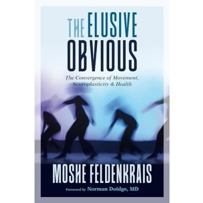 Afbeelding van The Elusive Obvious: Convergence of Movement, Neuroplasticity, and Health