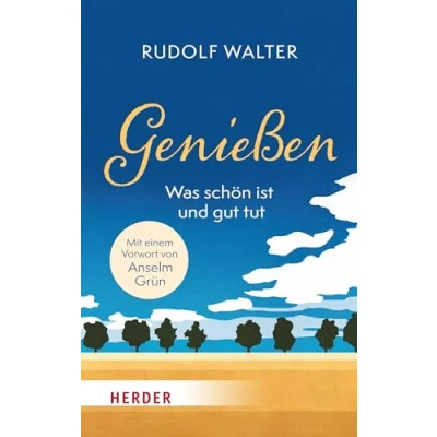 Afbeelding van Genießen was schön ist und gut tut: Mit einem Vorwort von Anselm Grün