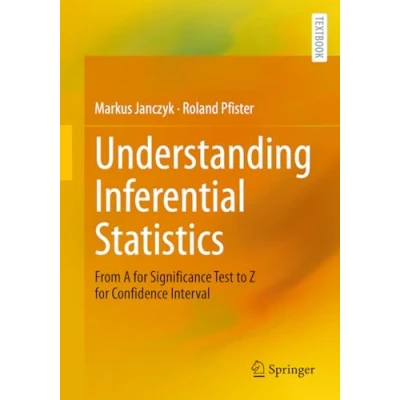 Afbeelding van Understanding Inferential Statistics: From A for Significance Test to Z Confidence Interval