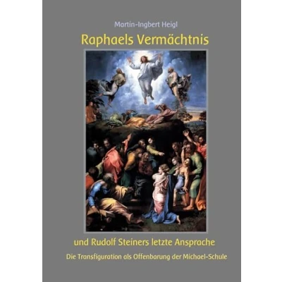 Afbeelding van Raphaels Vermächtnis und Rudolf Steiners letzte Ansprache: Die Transfiguration als Offenbarung der Michael Schule