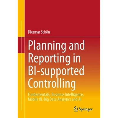 Afbeelding van Planning and Reporting in BI supported Controlling: Fundamentals, Business Intelligence, Mobile BI, Big Data Analytics AI