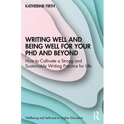 Afbeelding van Writing Well and Being for Your PhD Beyond: How to Cultivate a Strong Sustainable Practice Life