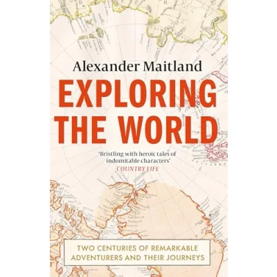 Afbeelding van Exploring the World: Two centuries of remarkable adventurers and their journeys