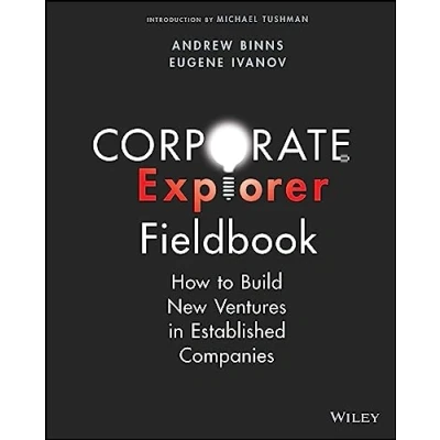 Afbeelding van Corporate Explorer Fieldbook: How to Build New Ventures In Established Companies