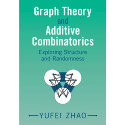 Afbeelding van Graph Theory and Additive Combinatorics: Exploring Structure Randomness