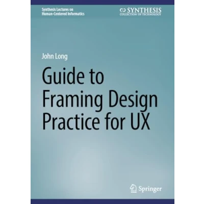 Afbeelding van Guide to Framing Design Practice for UX: A User Experience