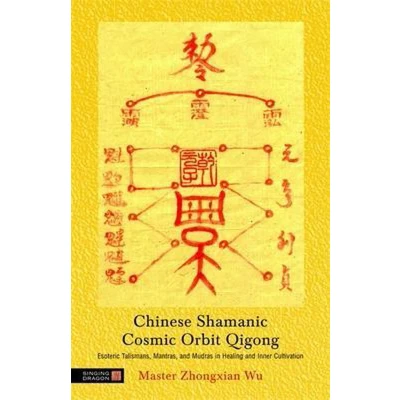 Afbeelding van Chinese Shamanic Cosmic Orbit Qigong: Esoteric Talismans, Mantras, and Mudras in Healing Inner Cultivation