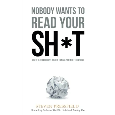 Afbeelding van Nobody Wants to Read Your Sh*t: And Other Tough Love Truths Make You a Better Writer