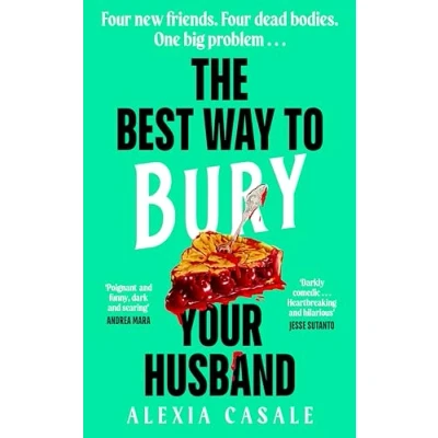 Afbeelding van The Best Way to Bury Your Husband: Four new friends. dead bodies. One big problem .