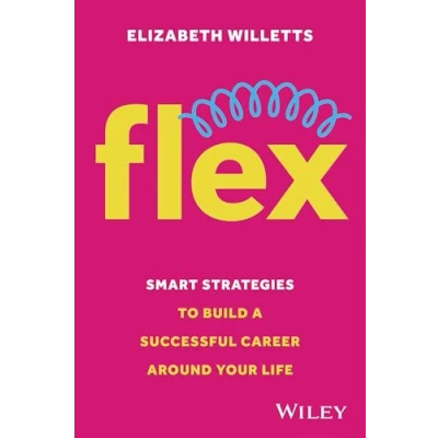 Afbeelding van Flex: Smart Strategies to Build A Successful Career Around Your Life