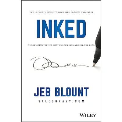 Afbeelding van INKED: the Ultimate Guide to Powerful Closing and Sales Negotiation Tactics that Unlock YES Seal Deal
