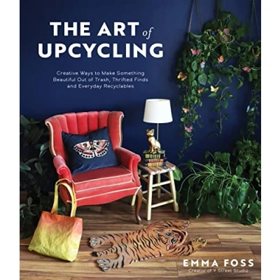 Afbeelding van The Art of Upcycling: Creative Ways to Make Something Beautiful Out Trash, Thrifted Finds and Everyday Recyclables