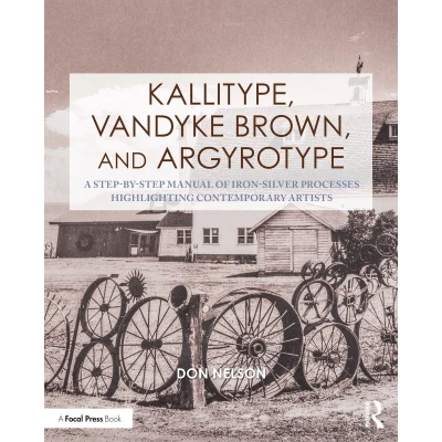 Afbeelding van Kallitype, Vandyke Brown, and Argyrotype: A Step by Manual of Iron Silver Processes Highlighting Contemporary Artists