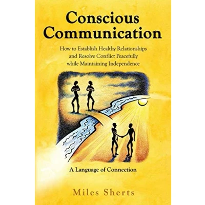 Afbeelding van Conscious Communication: How to Establish Healthy Relationships and Resolve Conflict Peacefully while Maintaining Independence