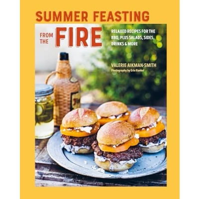 Afbeelding van Summer Feasting from the Fire: Relaxed recipes for BBQ, plus salads, sides, drinks &amp; more