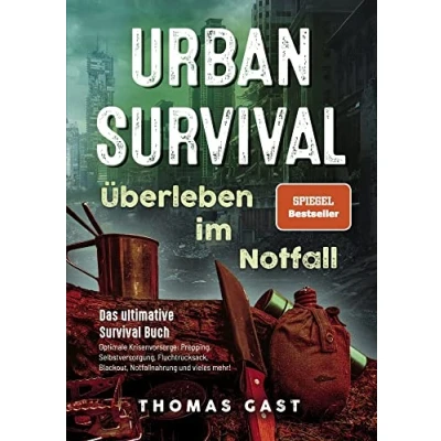 Afbeelding van Urban Survival Überleben im Notfall: Das ultimative Buch Optimale Krisenvorsorge: Prepping, Selbstversorgung, Fluchtrucksack, Blackout und vieles mehr!