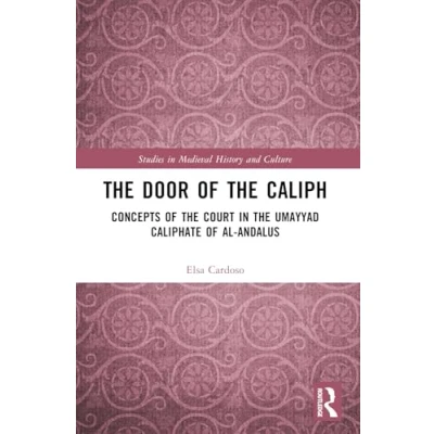 Afbeelding van the Door of Caliph: Concepts Court in Umayyad Caliphate al Andalus