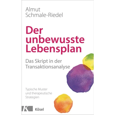 Afbeelding van der unbewusste Lebensplan: Das Skript in Transaktionsanalyse. Typische Muster und therapeutische Strategien
