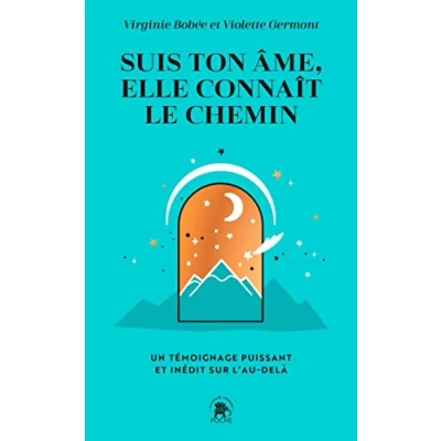 Afbeelding van Suis ton âme, elle connaît le chemin: Un témoignage puissant et inédit sur l&#039;au delà