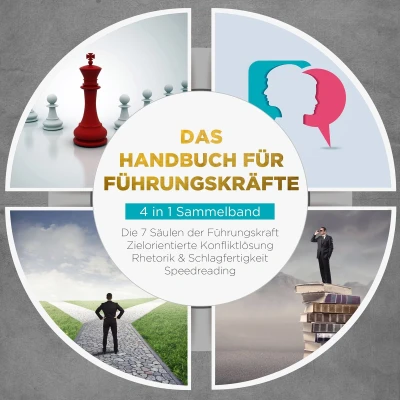 Afbeelding van Das Handbuch für Führungskräfte 4 in 1 Sammelband: Die 7 Säulen der Führungskraft Rhetorik &amp; Schlagfertigkeit Zielorientierte Konfliktlösung Speedreading
